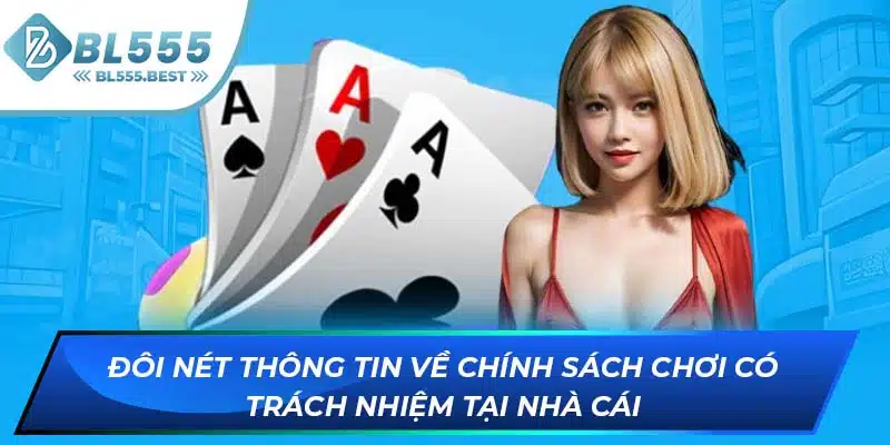 Chơi Có Trách Nhiệm BL555 1 Đôi nét thông tin về chính sách chơi có trách nhiệm tại nhà cái