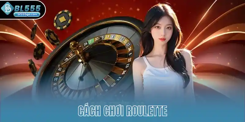 cach-choi-roulette-chuan